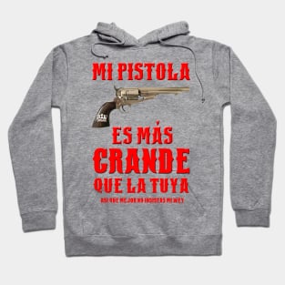 MI PISTOLA ES MAS GRANDE QUE LA TUYA Hoodie